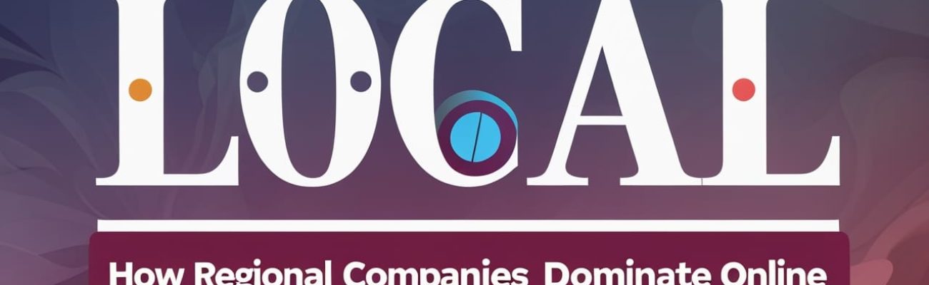 local-doesnt-mean-small-how-regional-companies-dominate-online